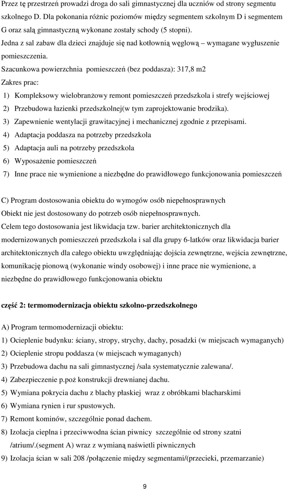 Jedna z sal zabaw dla dzieci znajduje się nad kotłownią węglową wymagane wygłuszenie pomieszczenia.
