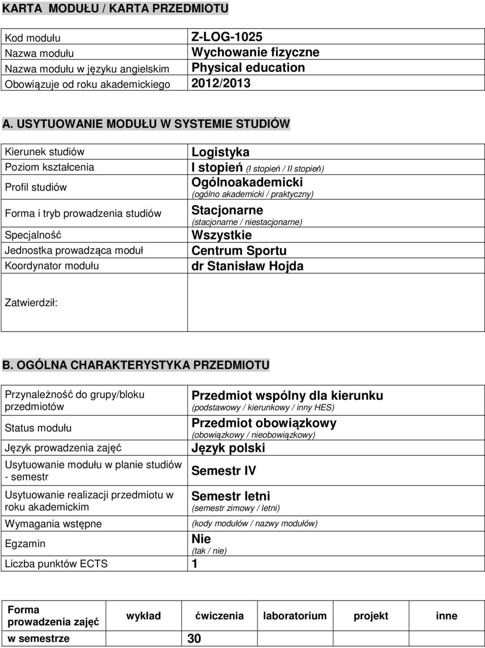 (I stopień / II stopień) Ogólnoakademicki (ogólno akademicki / praktyczny) Stacjonarne (stacjonarne / niestacjonarne) Wszystkie Centrum Sportu dr Stanisław Hojda Zatwierdził: B.