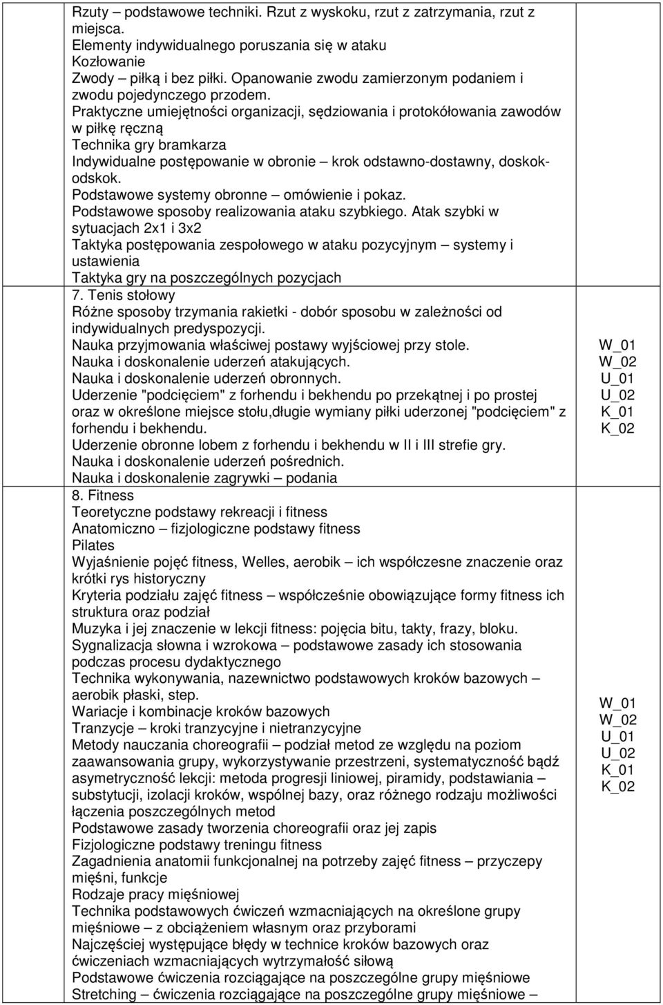 Praktyczne umiejętności organizacji, sędziowania i protokółowania zawodów w piłkę ręczną Technika gry bramkarza Indywidualne postępowanie w obronie krok odstawno-dostawny, doskokodskok.