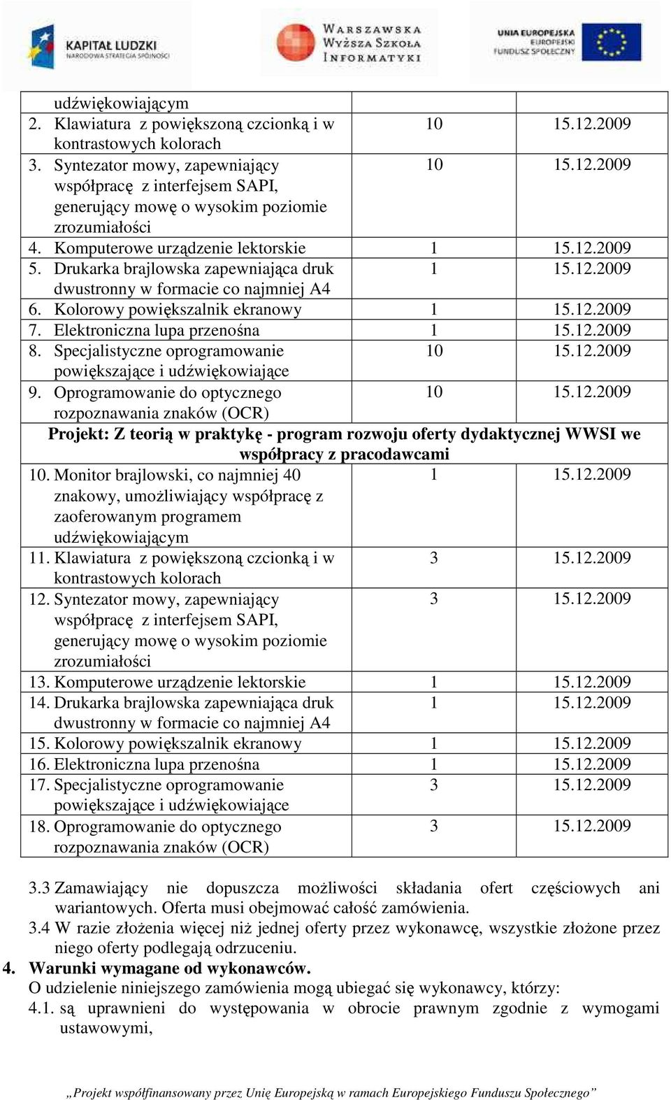 Elektroniczna lupa przenośna 1 15.12.2009 8. Specjalistyczne oprogramowanie powiększające i udźwiękowiające 9.