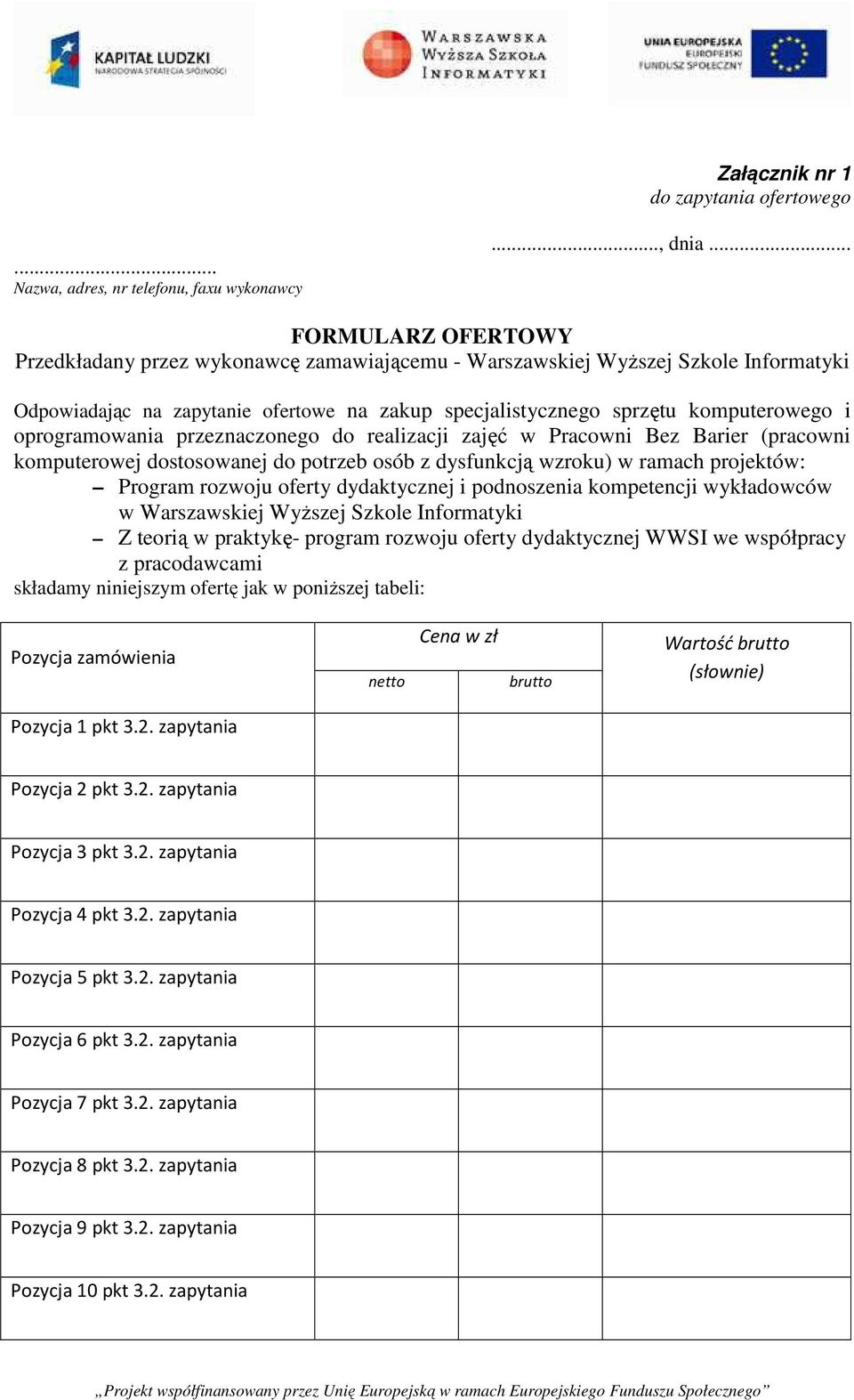 oprogramowania przeznaczonego do realizacji zajęć w Pracowni Bez Barier (pracowni komputerowej dostosowanej do potrzeb osób z dysfunkcją wzroku) w ramach projektów: Program rozwoju oferty