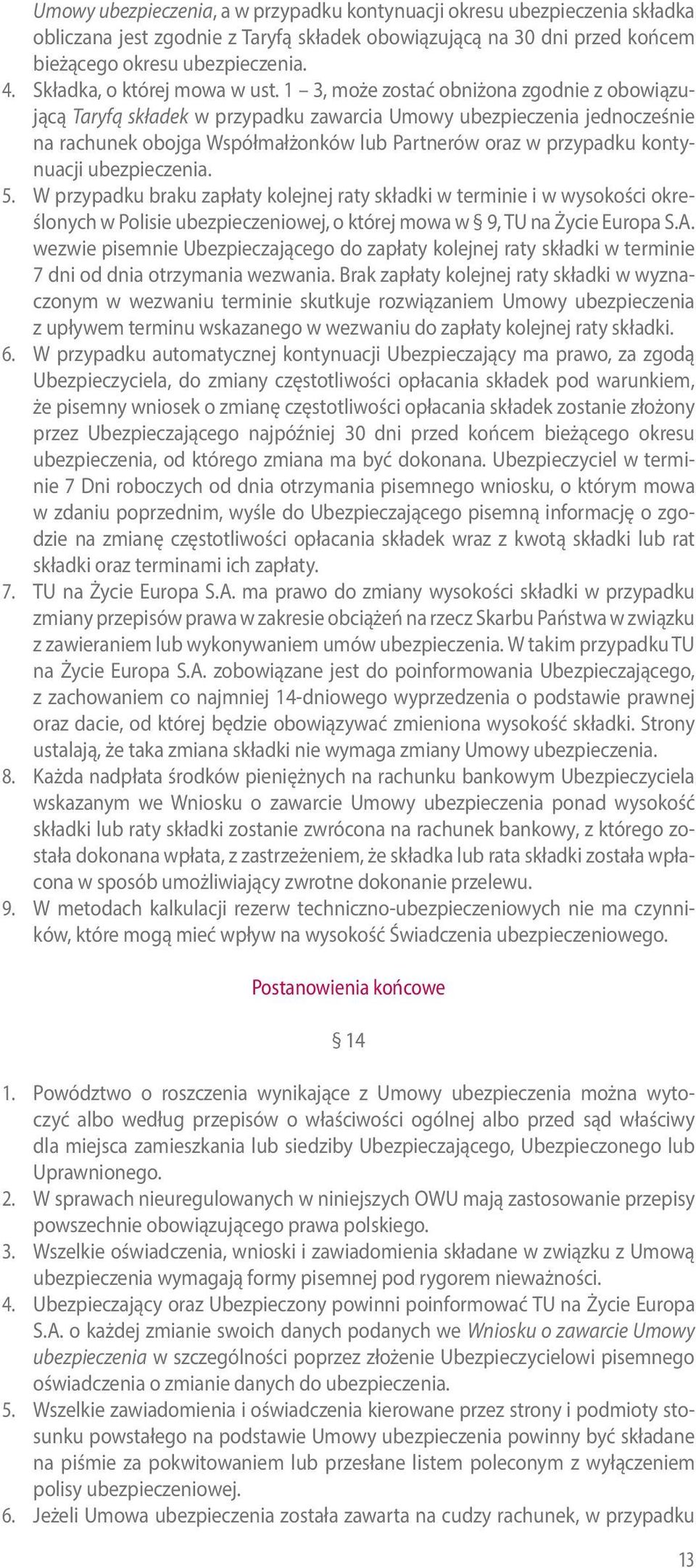 1 3, może zostać obniżona zgodnie z obowiązującą Taryfą składek w przypadku zawarcia Umowy ubezpieczenia jednocześnie na rachunek obojga Współmałżonków lub Partnerów oraz w przypadku kontynuacji