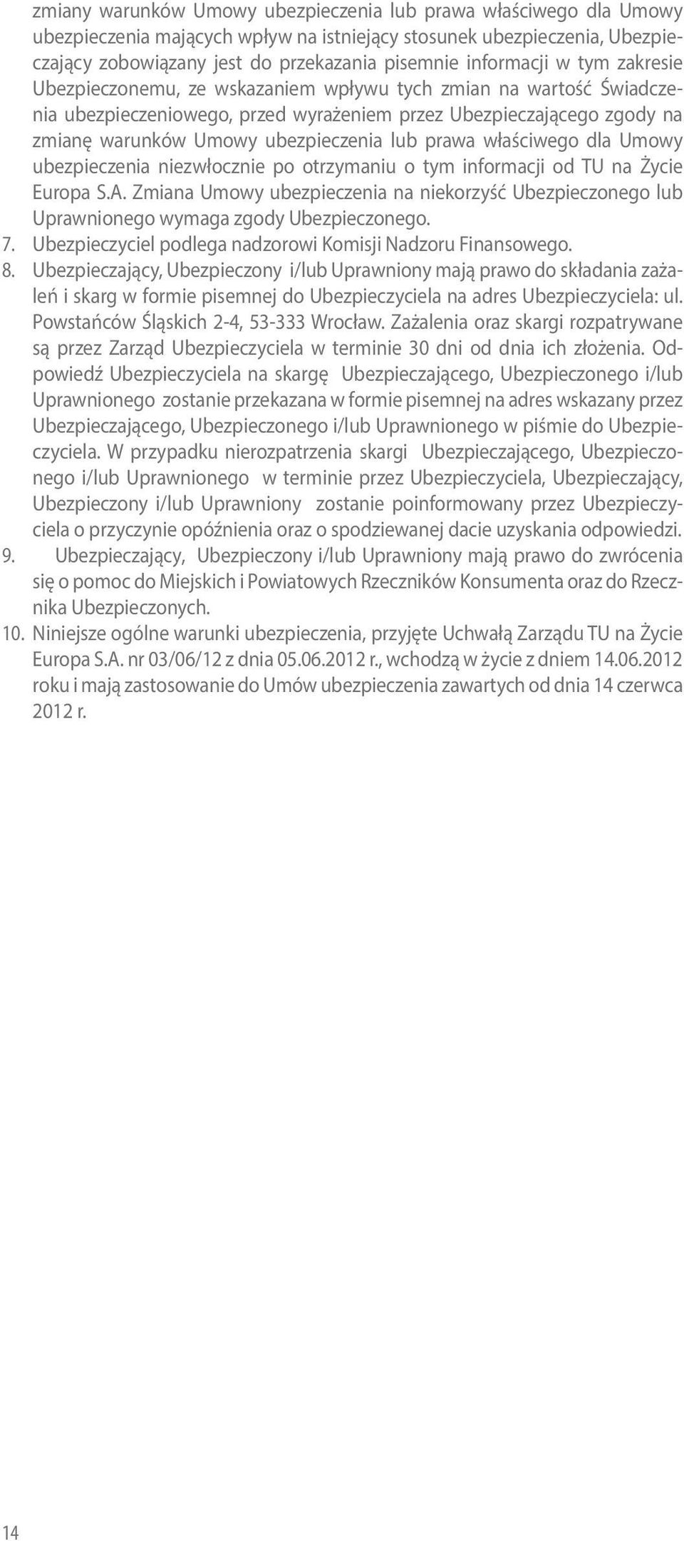 ubezpieczenia lub prawa właściwego dla Umowy ubezpieczenia niezwłocznie po otrzymaniu o tym informacji od TU na Życie Europa S.A.