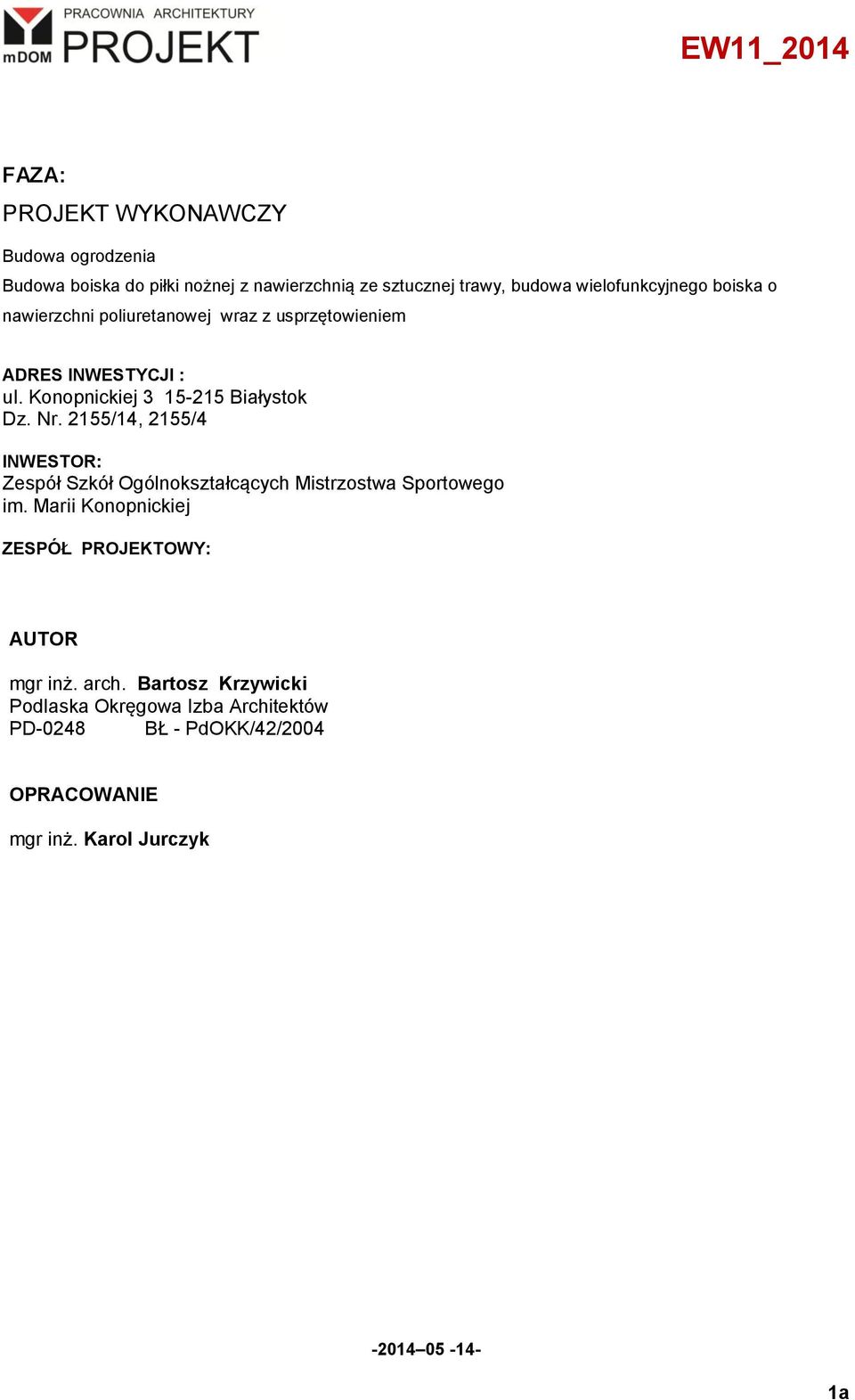 Konopnickiej 3 15-215 Białystok Dz. Nr. 2155/14, 2155/4 INWESTOR: Zespół Szkół Ogólnokształcących Mistrzostwa Sportowego im.