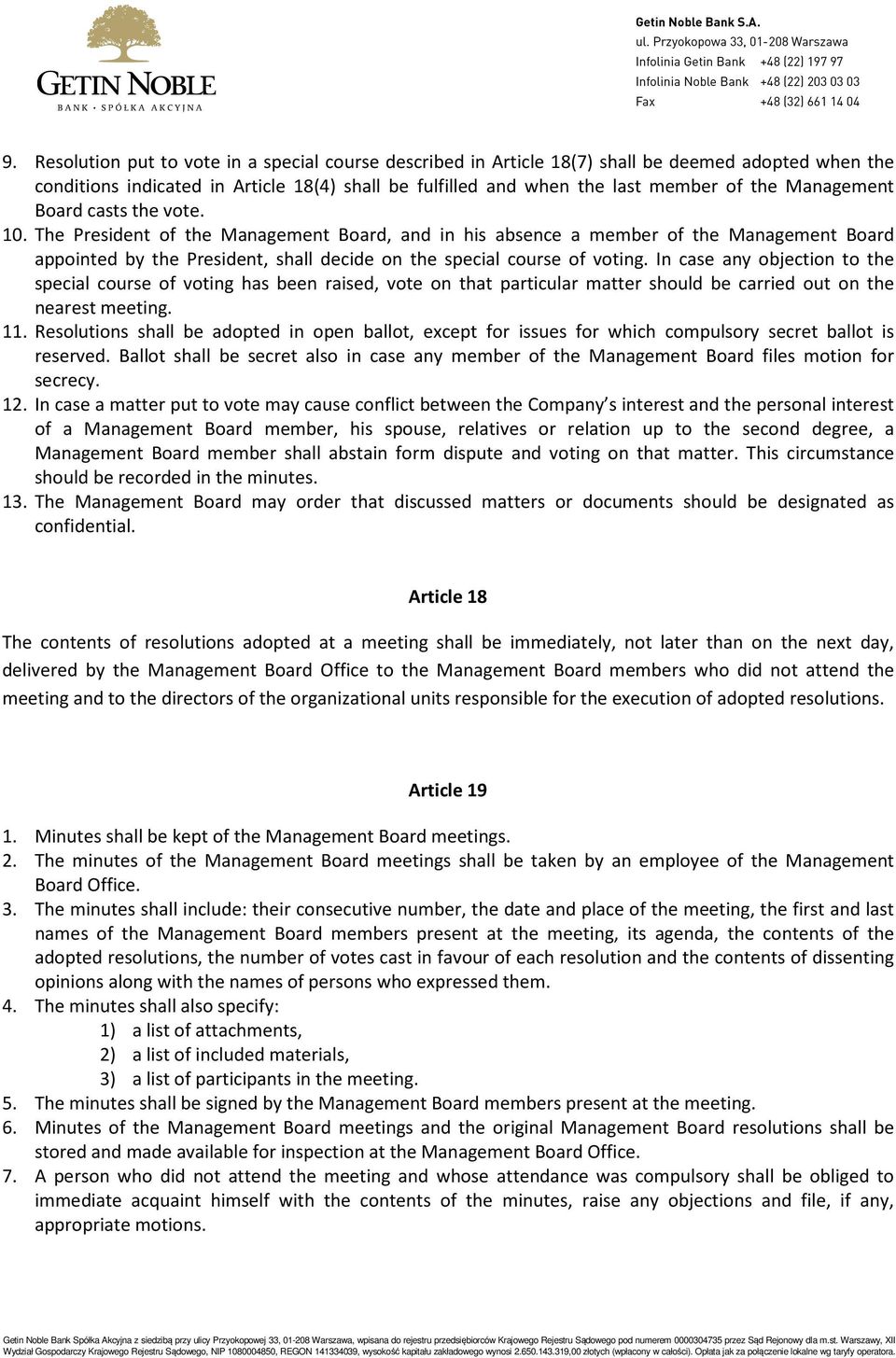 The President of the Management Board, and in his absence a member of the Management Board appointed by the President, shall decide on the special course of voting.