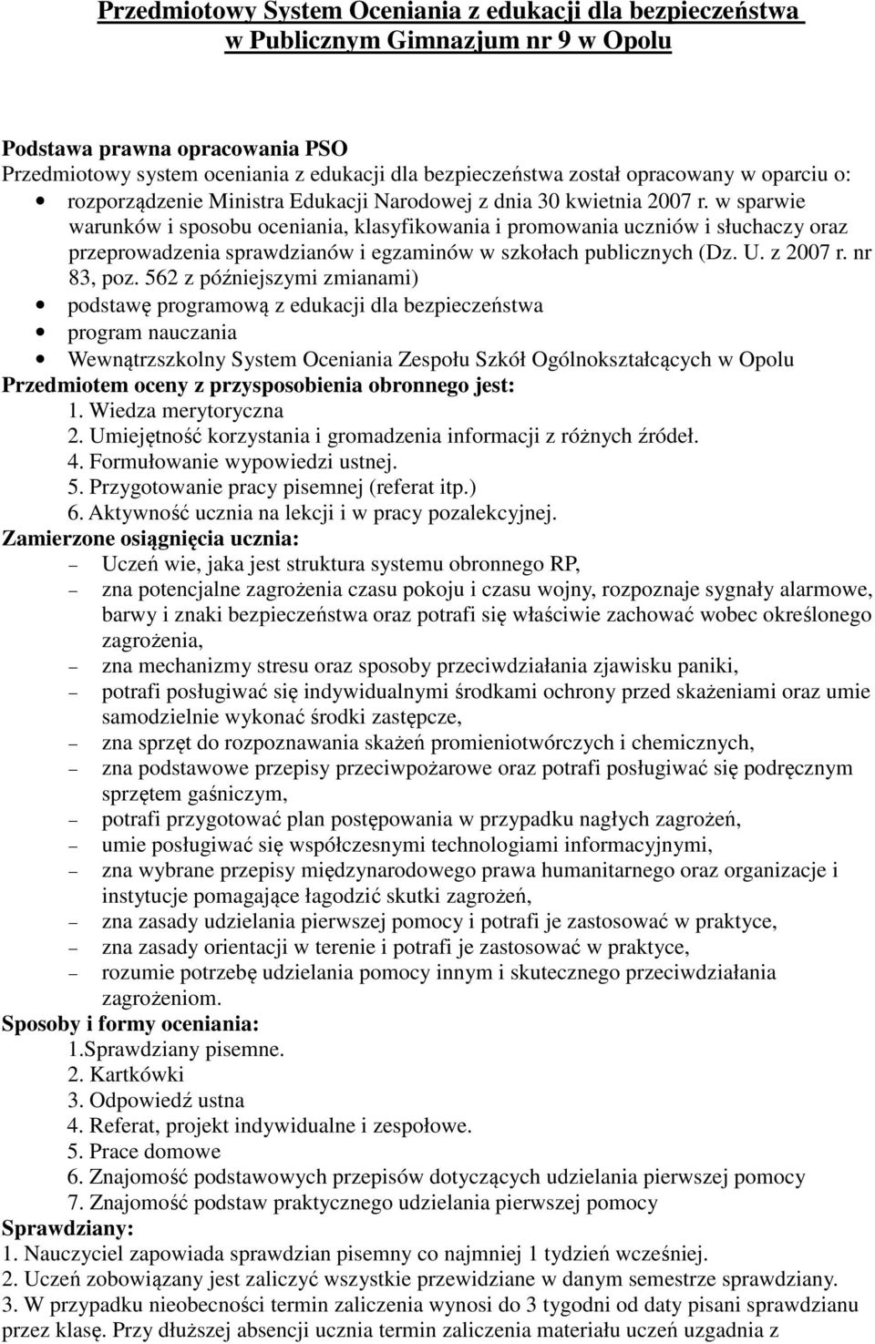 w sparwie warunków i sposobu oceniania, klasyfikowania i promowania uczniów i słuchaczy oraz przeprowadzenia sprawdzianów i egzaminów w szkołach publicznych (Dz. U. z 2007 r. nr 83, poz.