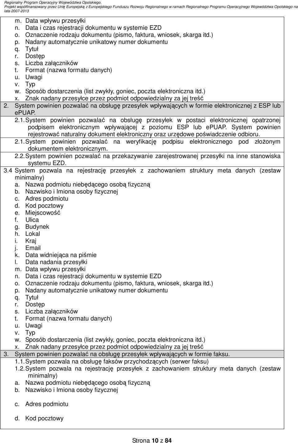 Znak nadany przesyłce przez podmiot odpowiedzialny za jej treść 2. System powinien pozwalać na obsługę przesyłek wpływających w formie elektronicznej z ESP lub epuap. 2.1.