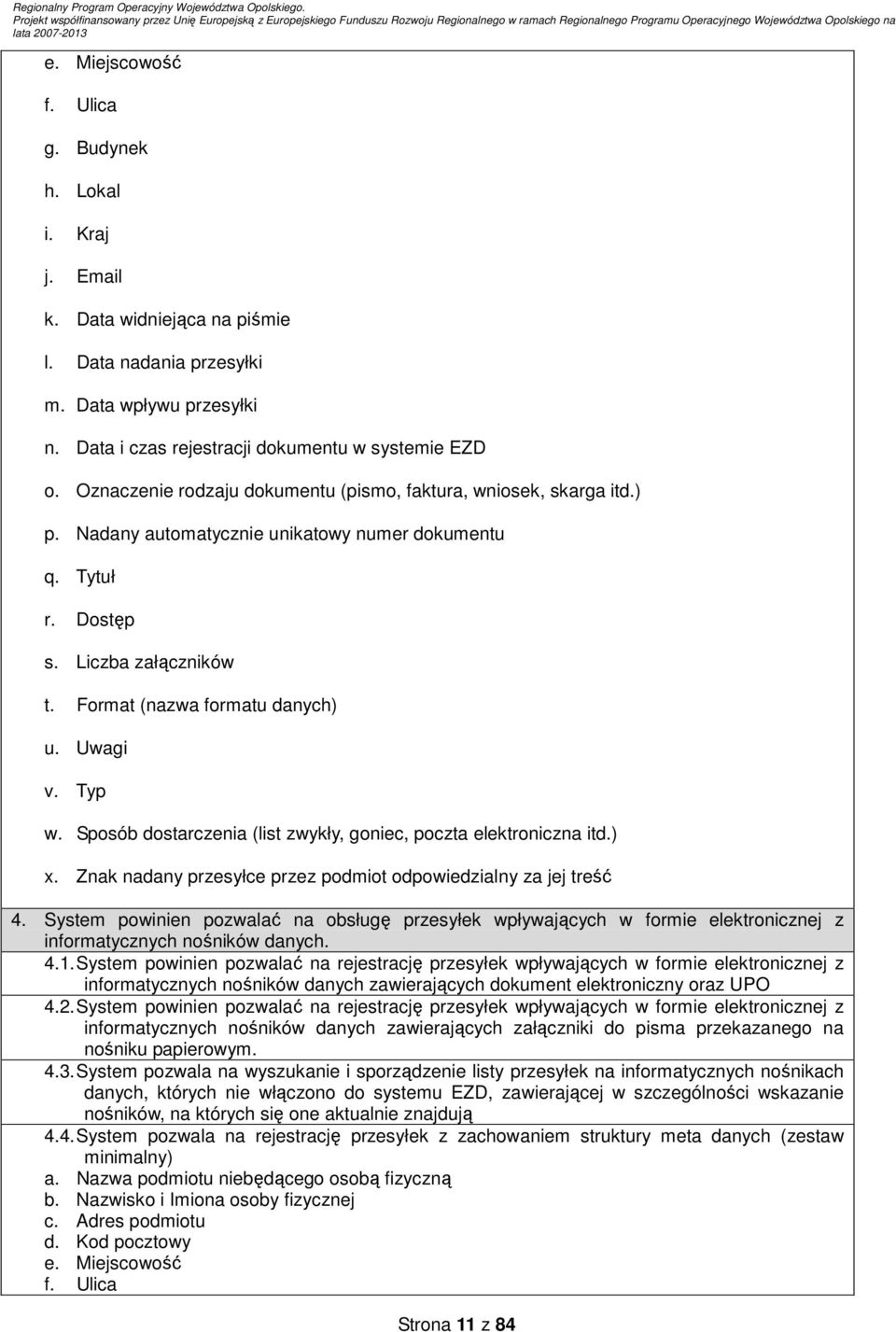 Uwagi v. Typ w. Sposób dostarczenia (list zwykły, goniec, poczta elektroniczna itd.) x. Znak nadany przesyłce przez podmiot odpowiedzialny za jej treść 4.