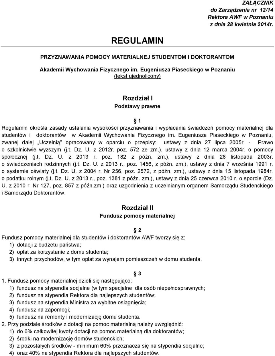 doktorantów w Akademii Wychowania Fizycznego im. Eugeniusza Piaseckiego w Poznaniu, zwanej dalej Uczelnią opracowany w oparciu o przepisy: ustawy z dnia 27 lipca 2005r.