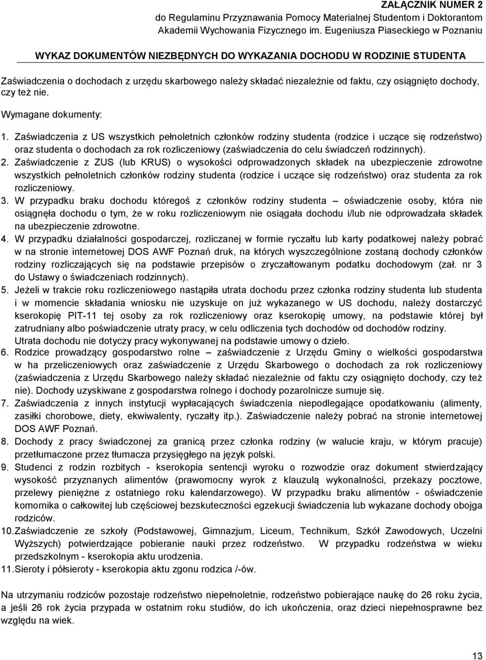 osiągnięto dochody, czy też nie. Wymagane dokumenty: 1.