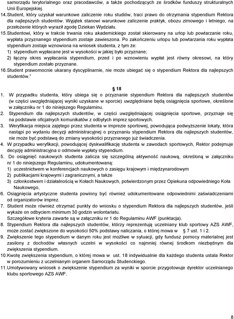 Wyjątek stanowi warunkowe zaliczenie praktyk, obozu zimowego i letniego, na przełożenie których wyraził zgodę Dziekan Wydziału. 15.