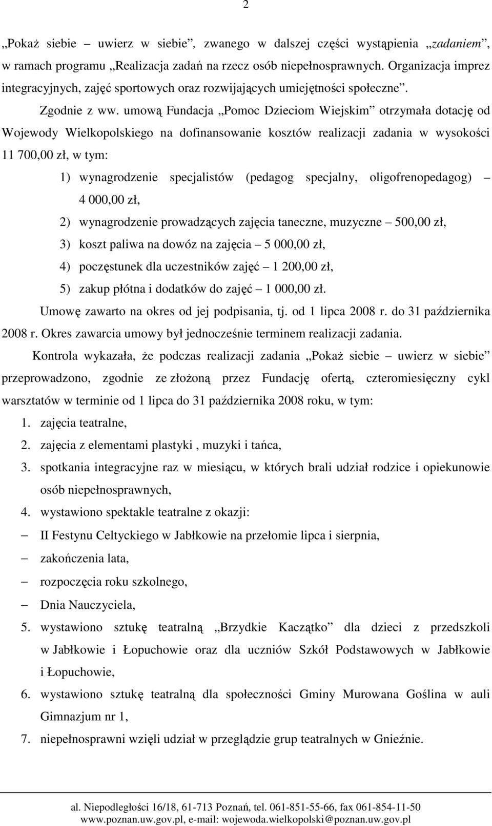 umową Fundacja Pomoc Dzieciom Wiejskim otrzymała dotację od Wojewody Wielkopolskiego na dofinansowanie kosztów realizacji zadania w wysokości 11 700,00 zł, w tym: 1) wynagrodzenie specjalistów