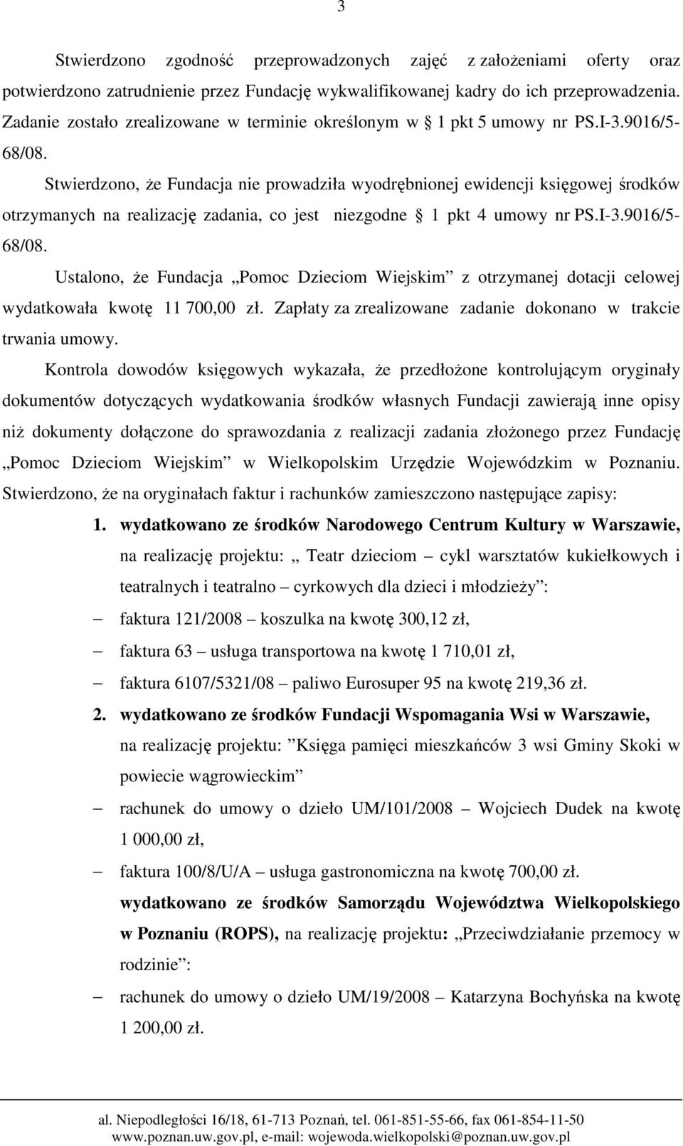 Stwierdzono, Ŝe Fundacja nie prowadziła wyodrębnionej ewidencji księgowej środków otrzymanych na realizację zadania, co jest niezgodne 1 pkt 4 umowy nr PS.I-3.9016/5-68/08.