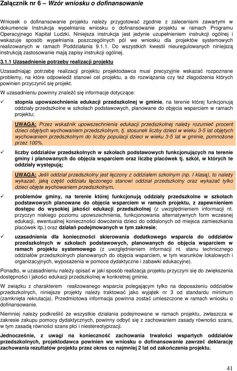 Niniejsza instrukcja jest jedynie uzupełnieniem instrukcji ogólnej i wskazuje sposób wypełniania poszczególnych pól we wniosku dla projektów systemowych realizowanych w ramach Poddziałania 9.1.