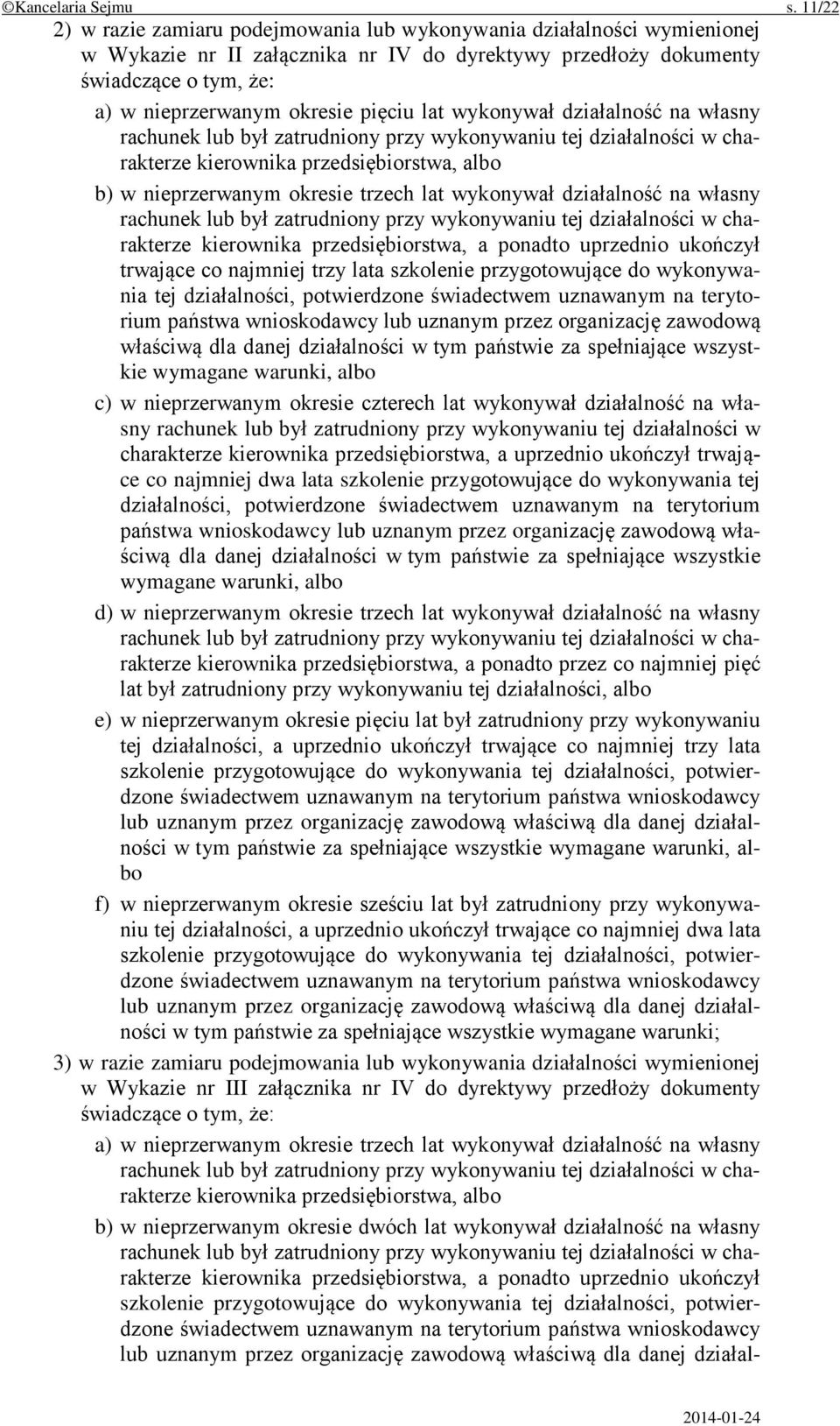 pięciu lat wykonywał działalność na własny rachunek lub był zatrudniony przy wykonywaniu tej działalności w charakterze kierownika przedsiębiorstwa, albo b) w nieprzerwanym okresie trzech lat