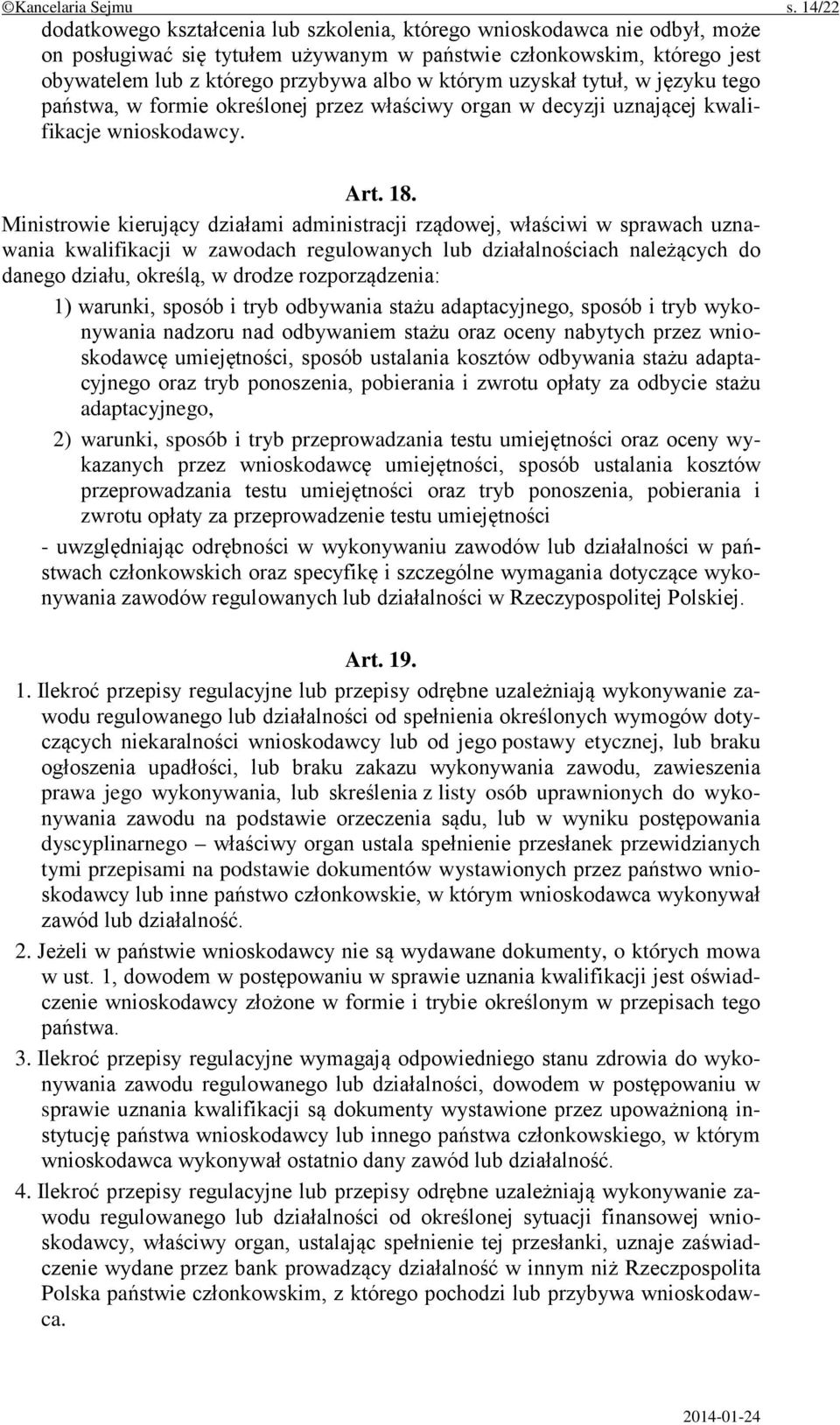 którym uzyskał tytuł, w języku tego państwa, w formie określonej przez właściwy organ w decyzji uznającej kwalifikacje wnioskodawcy. Art. 18.