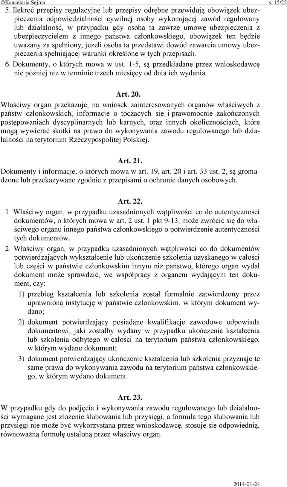 umowę ubezpieczenia z ubezpieczycielem z innego państwa członkowskiego, obowiązek ten będzie uważany za spełniony, jeżeli osoba ta przedstawi dowód zawarcia umowy ubezpieczenia spełniającej warunki