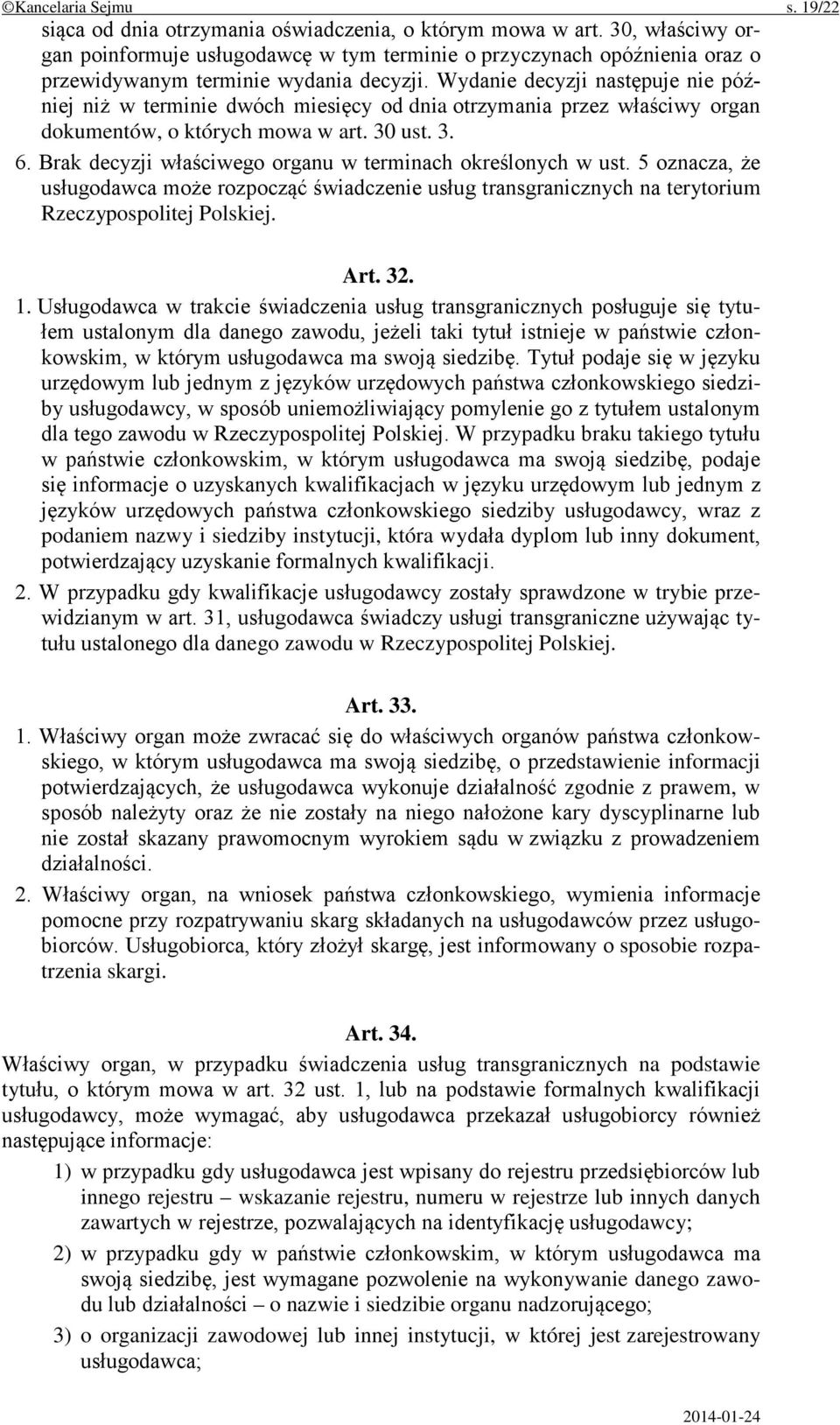 Wydanie decyzji następuje nie później niż w terminie dwóch miesięcy od dnia otrzymania przez właściwy organ dokumentów, o których mowa w art. 30 ust. 3. 6.