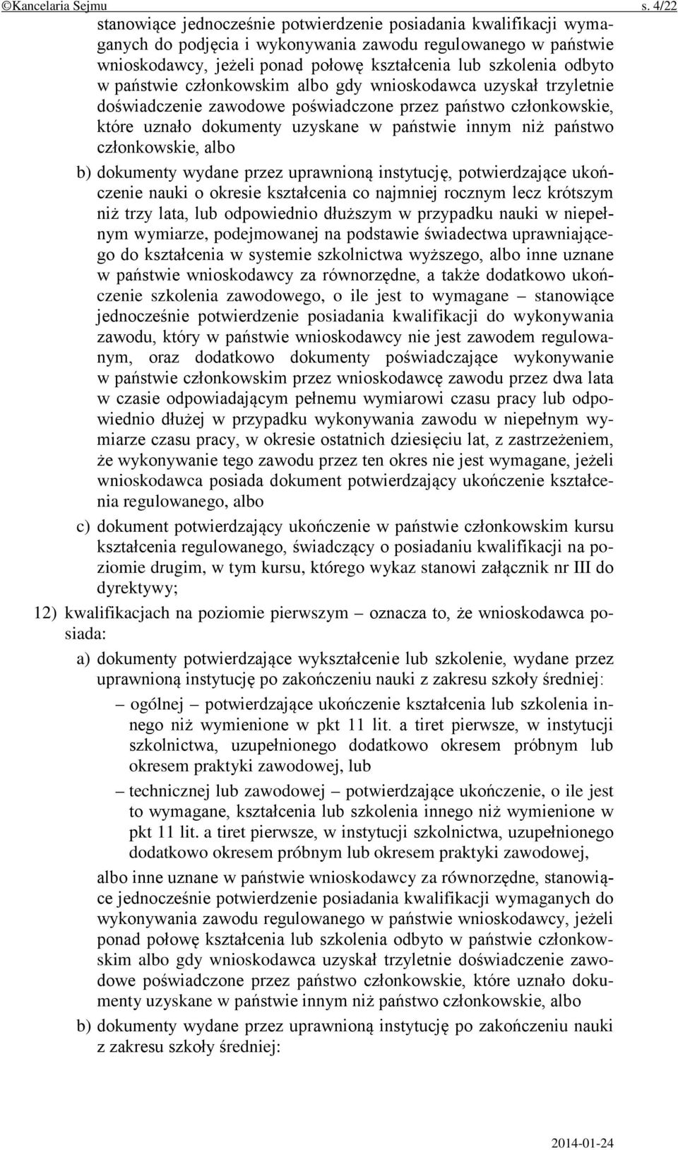 odbyto w państwie członkowskim albo gdy wnioskodawca uzyskał trzyletnie doświadczenie zawodowe poświadczone przez państwo członkowskie, które uznało dokumenty uzyskane w państwie innym niż państwo