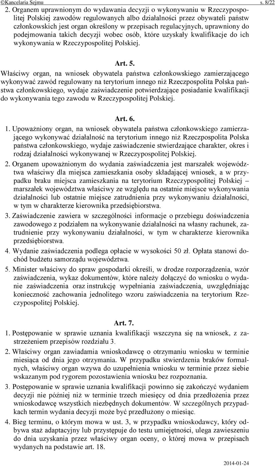 regulacyjnych, uprawniony do podejmowania takich decyzji wobec osób, które uzyskały kwalifikacje do ich wykonywania w Rzeczypospolitej Polskiej. Art. 5.