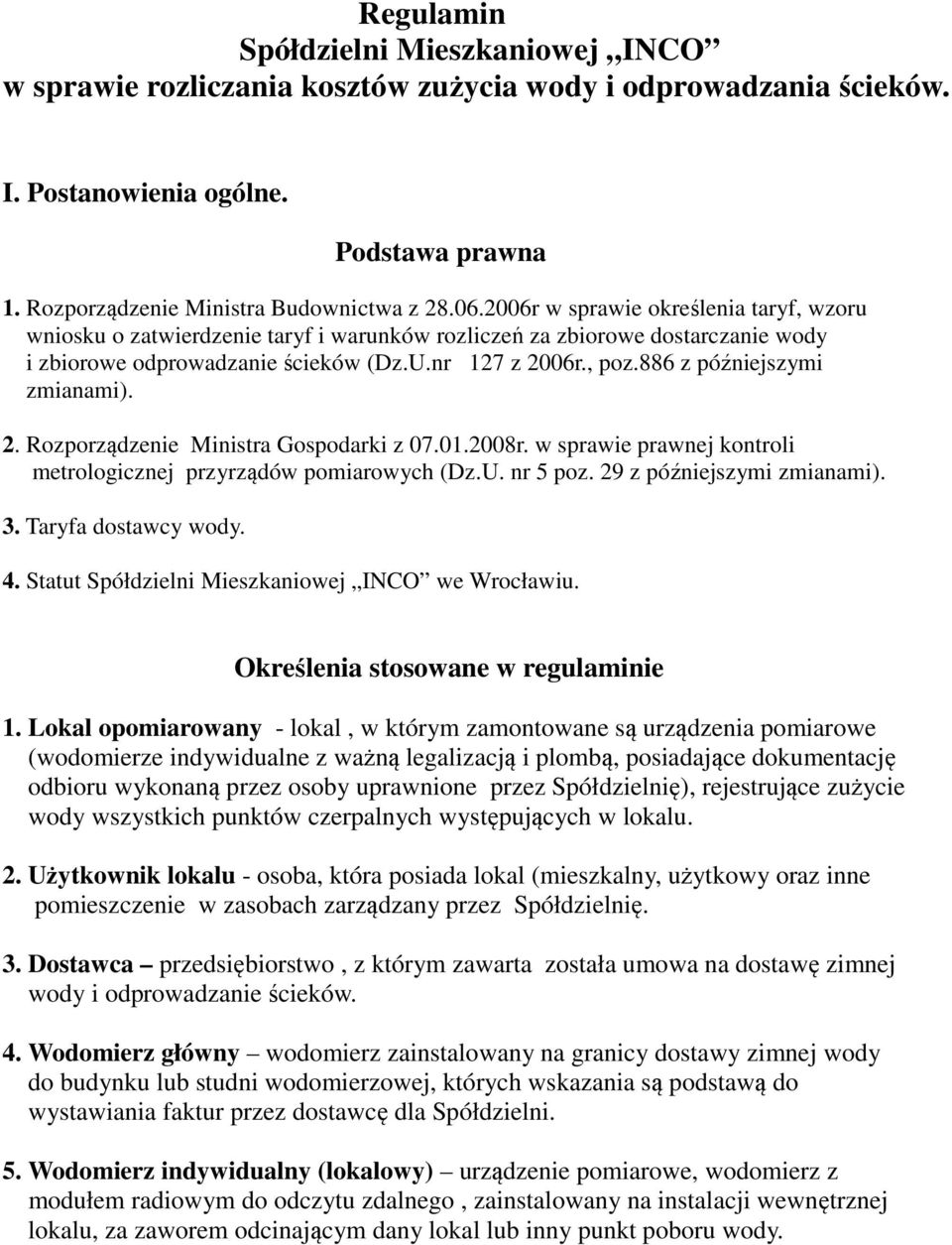 886 z późniejszymi zmianami). 2. Rozporządzenie Ministra Gospodarki z 07.01.2008r. w sprawie prawnej kontroli metrologicznej przyrządów pomiarowych (Dz.U. nr 5 poz. 29 z późniejszymi zmianami). 3.