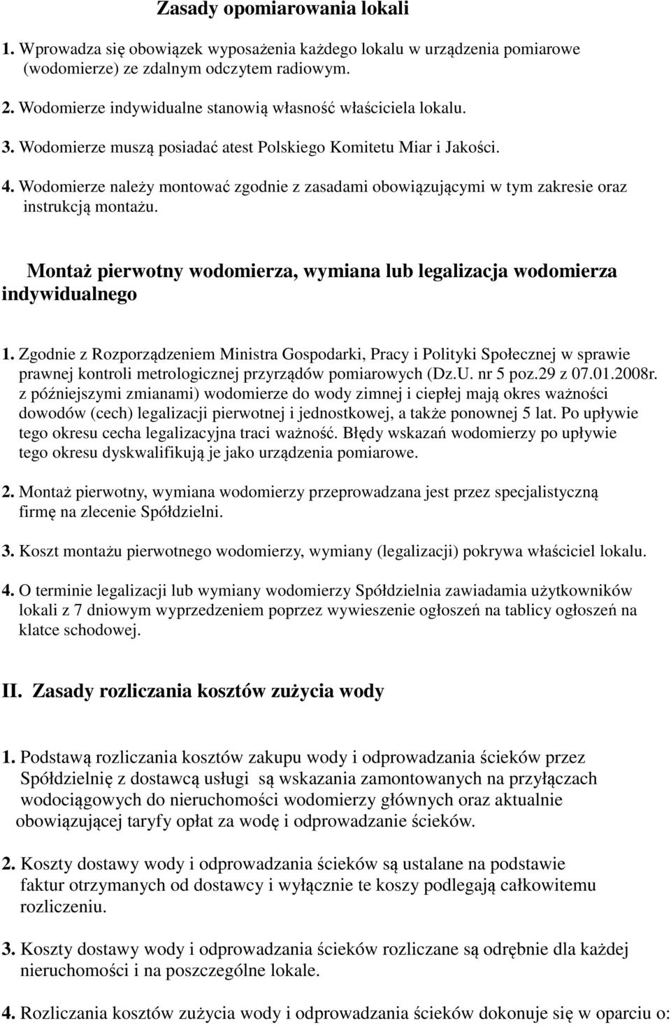 Wodomierze należy montować zgodnie z zasadami obowiązującymi w tym zakresie oraz instrukcją montażu. Montaż pierwotny wodomierza, wymiana lub legalizacja wodomierza indywidualnego 1.