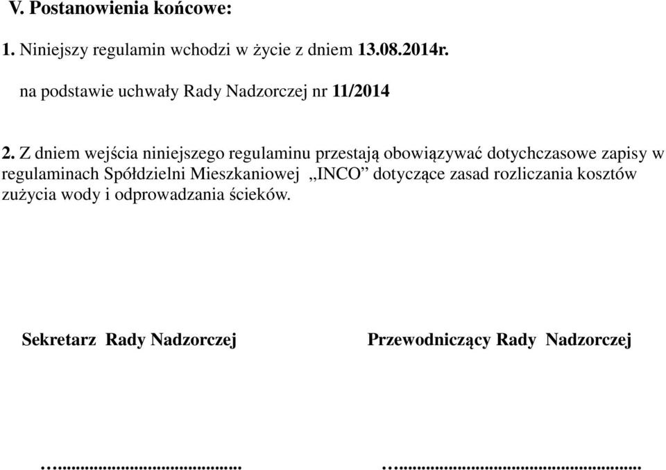 Z dniem wejścia niniejszego regulaminu przestają obowiązywać dotychczasowe zapisy w regulaminach