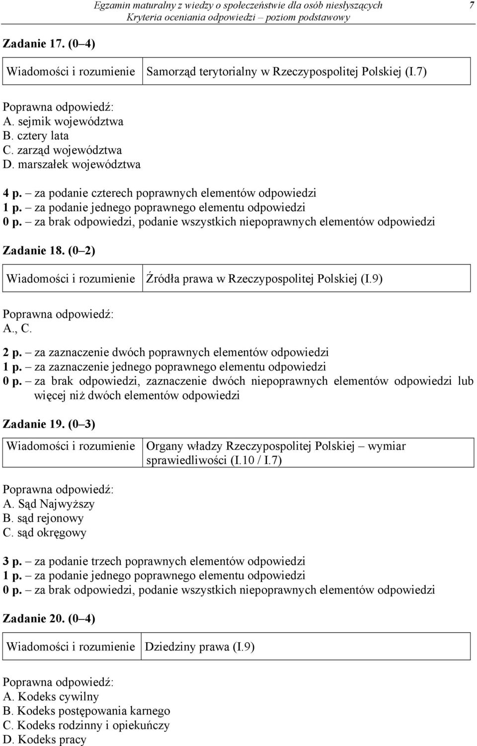 (0 2) Wiadomości i rozumienie Źródła prawa w Rzeczypospolitej Polskiej (I.9) A., C. 2 p. za zaznaczenie dwóch poprawnych elementów odpowiedzi 1 p.