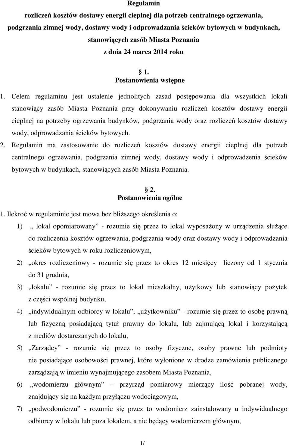 Celem regulaminu jest ustalenie jednolitych zasad postępowania dla wszystkich lokali stanowiący zasób Miasta Poznania przy dokonywaniu rozliczeń kosztów dostawy energii cieplnej na potrzeby