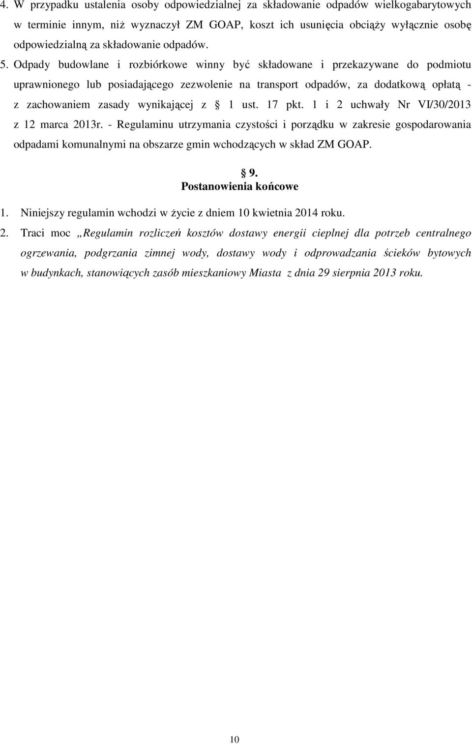 Odpady budowlane i rozbiórkowe winny być składowane i przekazywane do podmiotu uprawnionego lub posiadającego zezwolenie na transport odpadów, za dodatkową opłatą - z zachowaniem zasady wynikającej z