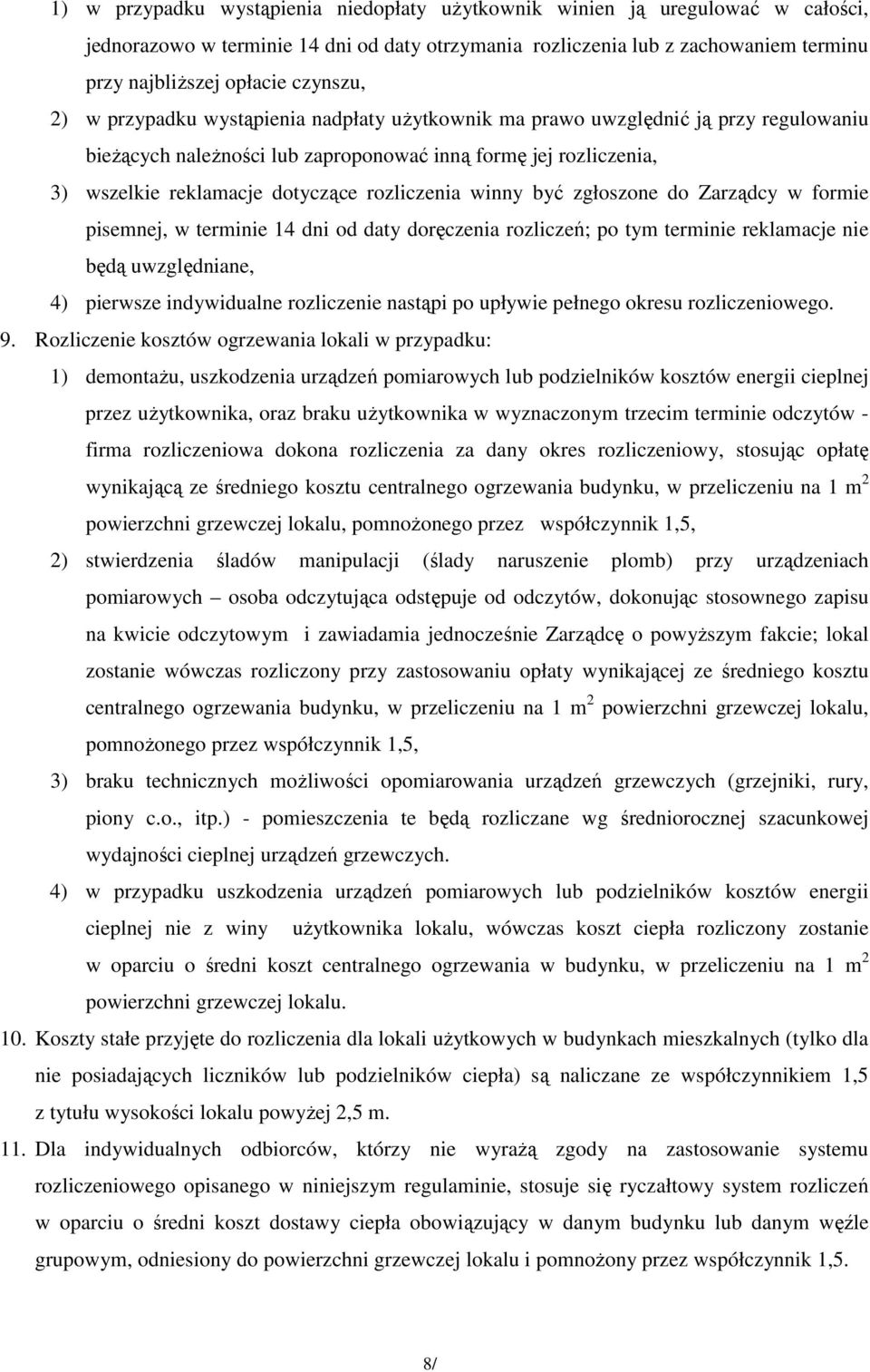 rozliczenia winny być zgłoszone do Zarządcy w formie pisemnej, w terminie 14 dni od daty doręczenia rozliczeń; po tym terminie reklamacje nie będą uwzględniane, 4) pierwsze indywidualne rozliczenie