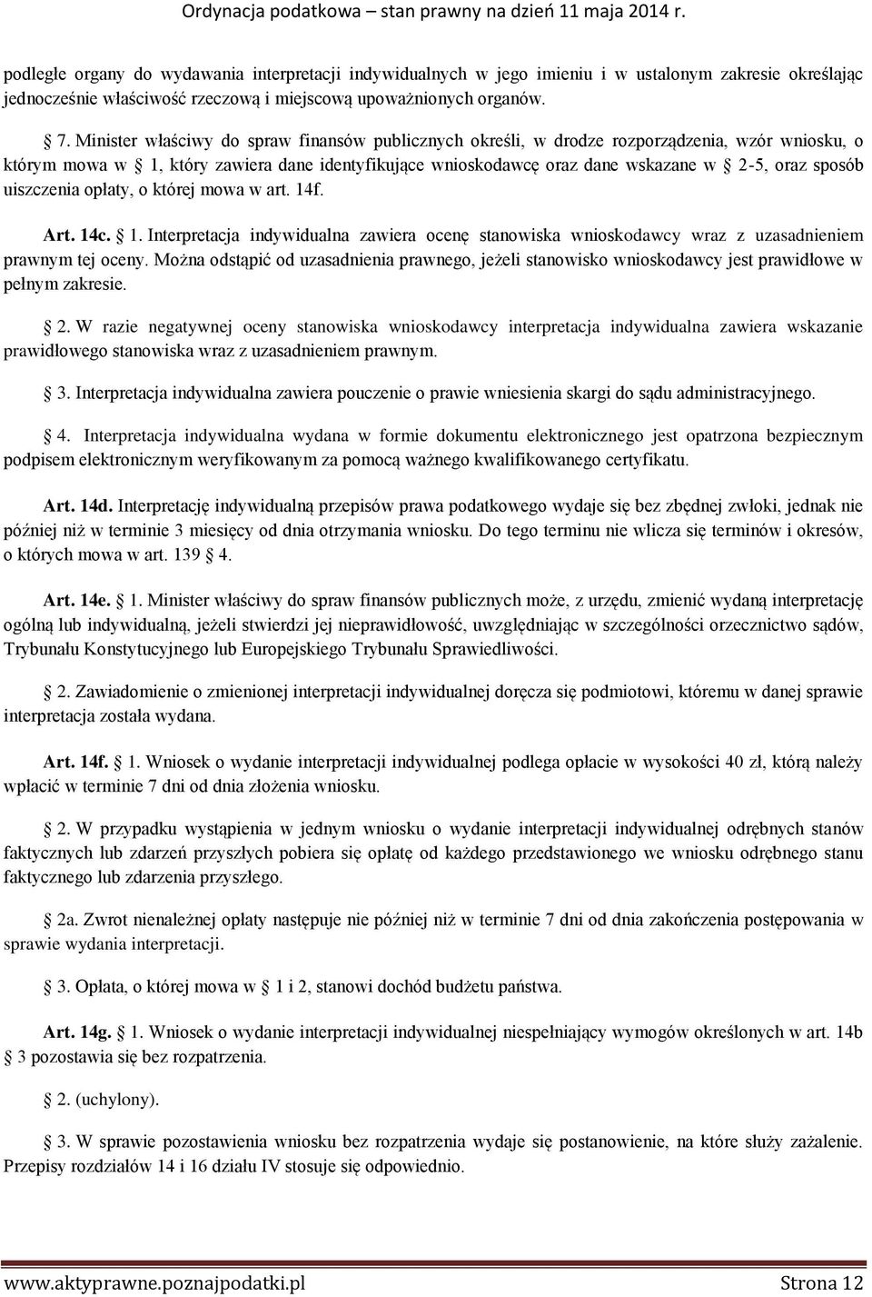 uiszczenia opłaty, o której mowa w art. 14f. Art. 14c. 1. Interpretacja indywidualna zawiera ocenę stanowiska wnioskodawcy wraz z uzasadnieniem prawnym tej oceny.