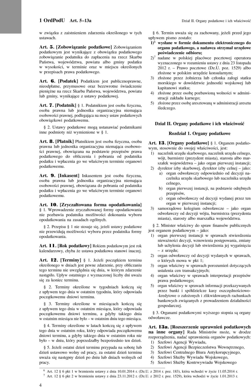 [Zobowiązanie podatkowe] Zobowiązaniem podatkowym jest wynikające z obowiązku podatkowego zobowiązanie podatnika do zapłacenia na rzecz Skarbu Państwa, województwa, powiatu albo gminy podatku w