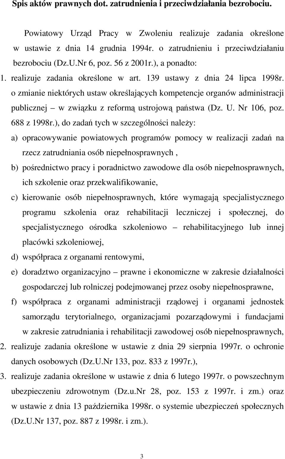 o zmianie niektórych ustaw określających kompetencje organów administracji publicznej w związku z reformą ustrojową państwa (Dz. U. Nr 106, poz. 688 z 1998r.