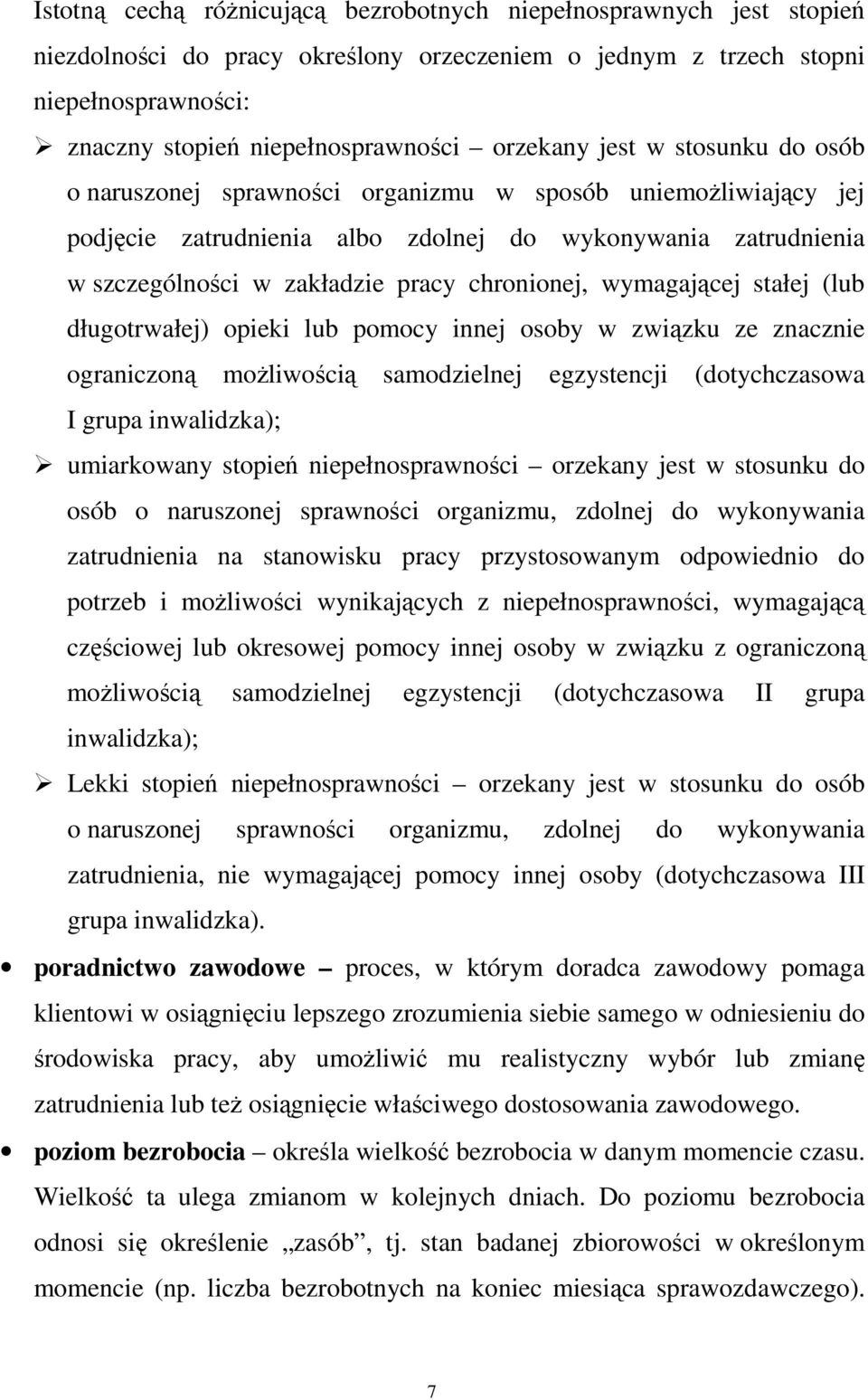 wymagającej stałej (lub długotrwałej) opieki lub pomocy innej osoby w związku ze znacznie ograniczoną moŝliwością samodzielnej egzystencji (dotychczasowa I grupa inwalidzka); umiarkowany stopień