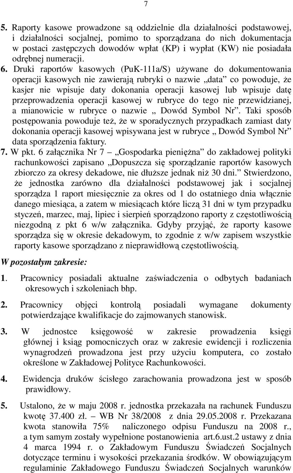 Druki raportów kasowych (PuK-111a/S) uŝywane do dokumentowania operacji kasowych nie zawierają rubryki o nazwie data co powoduje, Ŝe kasjer nie wpisuje daty dokonania operacji kasowej lub wpisuje