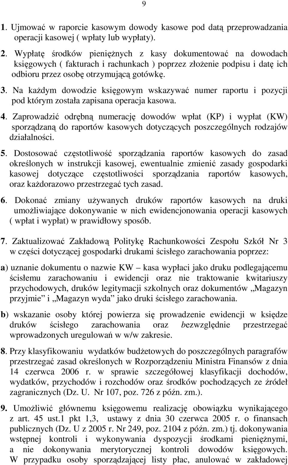 Na kaŝdym dowodzie księgowym wskazywać numer raportu i pozycji pod którym została zapisana operacja kasowa. 4.