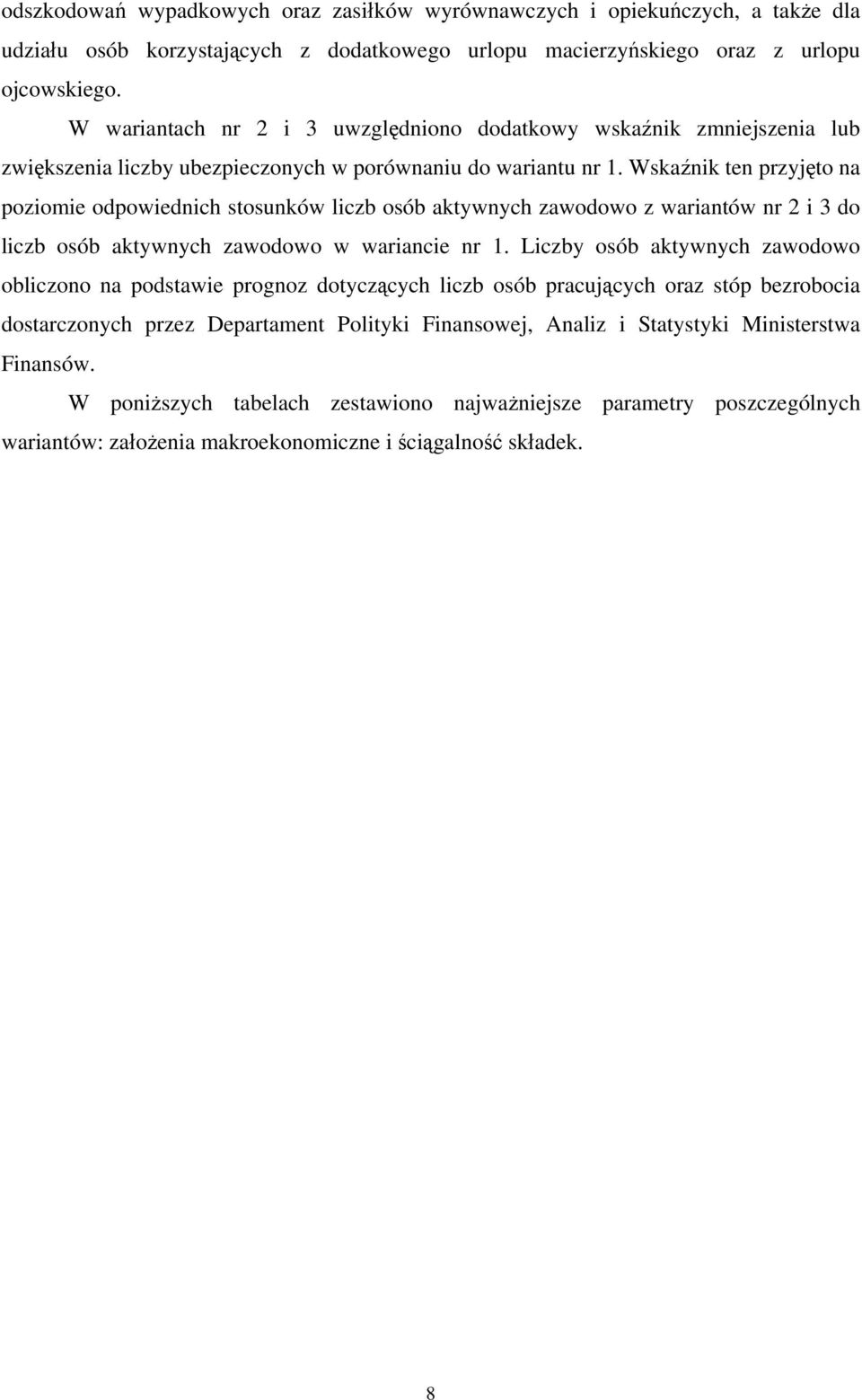 Wskaźnik ten przyjęto na poziomie odpowiednich stosunków liczb osób aktywnych zawodowo z wariantów nr 2 i 3 do liczb osób aktywnych zawodowo w wariancie nr 1.