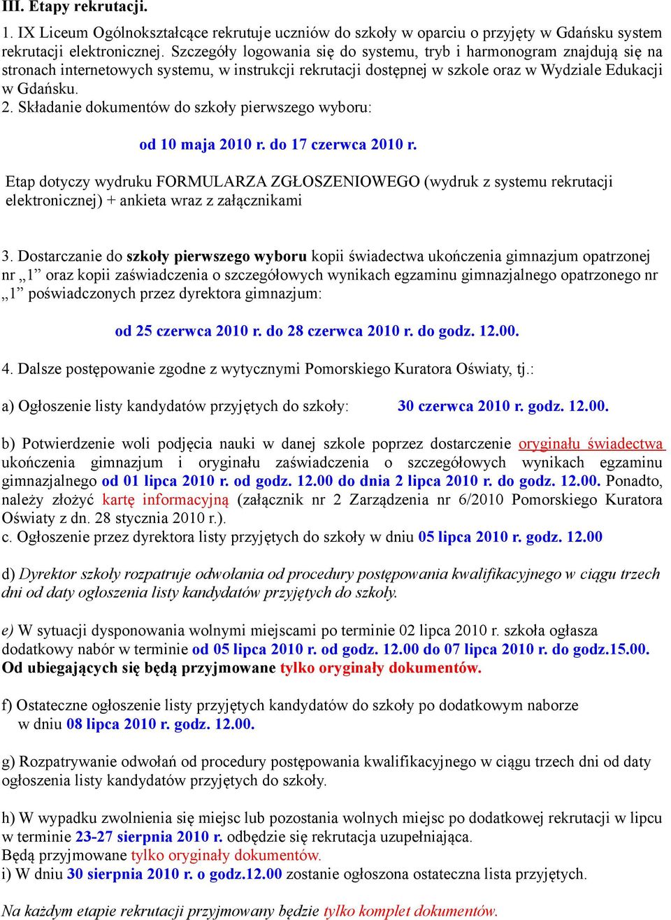 Składanie dokumentów do szkoły pierwszego wyboru: od 10 maja 2010 r. do 17 czerwca 2010 r.