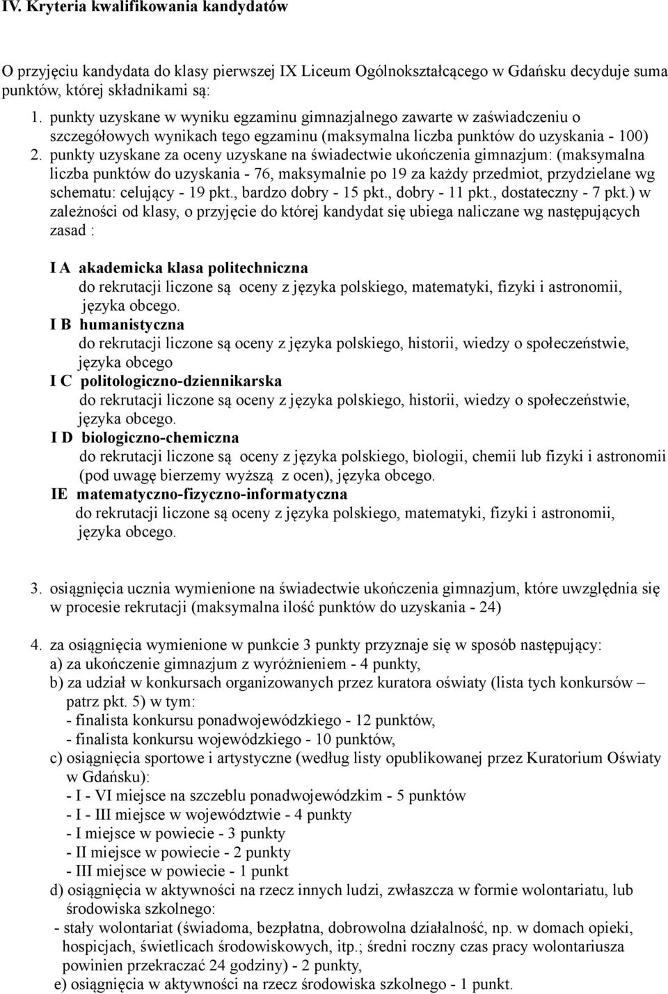 punkty uzyskane za oceny uzyskane na świadectwie ukończenia gimnazjum: (maksymalna liczba punktów do uzyskania - 76, maksymalnie po 19 za każdy przedmiot, przydzielane wg schematu: celujący - 19 pkt.