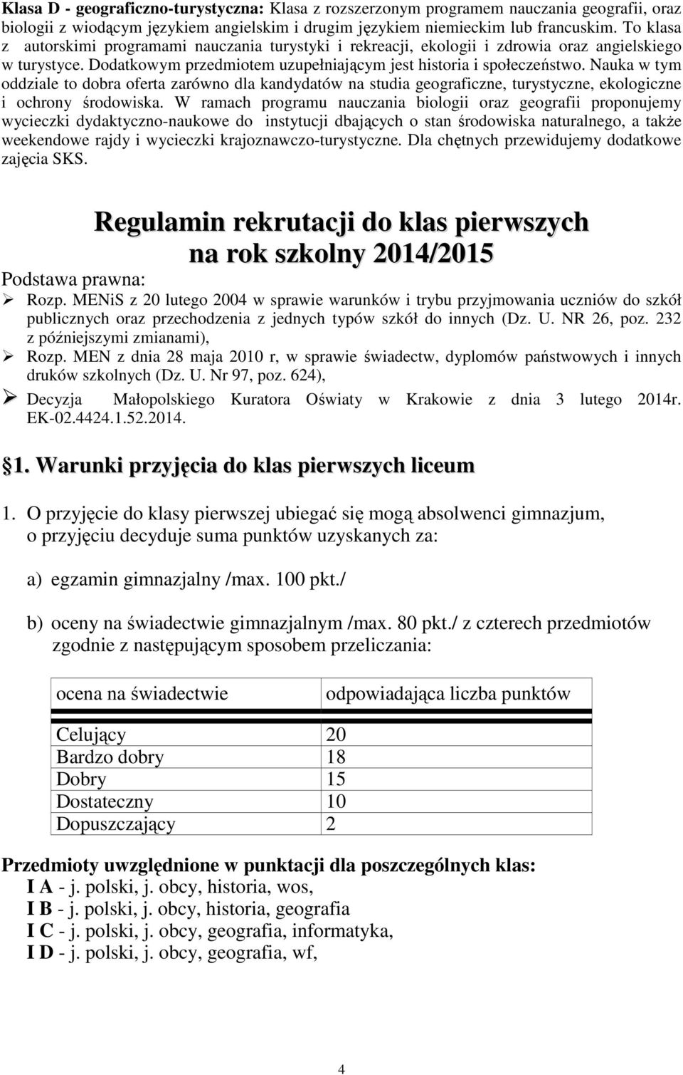 Nauka w tym oddziale to dobra oferta zarówno dla kandydatów na studia geograficzne, turystyczne, ekologiczne i ochrony środowiska.