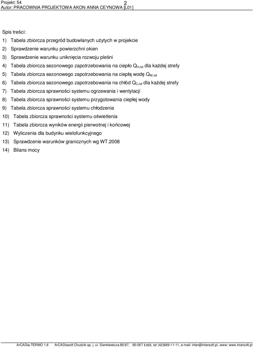 7) Tabela zbiorcza sprawno ci systemu ogrzewania i wentylacji 8) Tabela zbiorcza sprawno ci systemu przygotowania ciep ej wody 9) Tabela zbiorcza sprawno ci systemu ch odzenia 10) Tabela zbiorcza