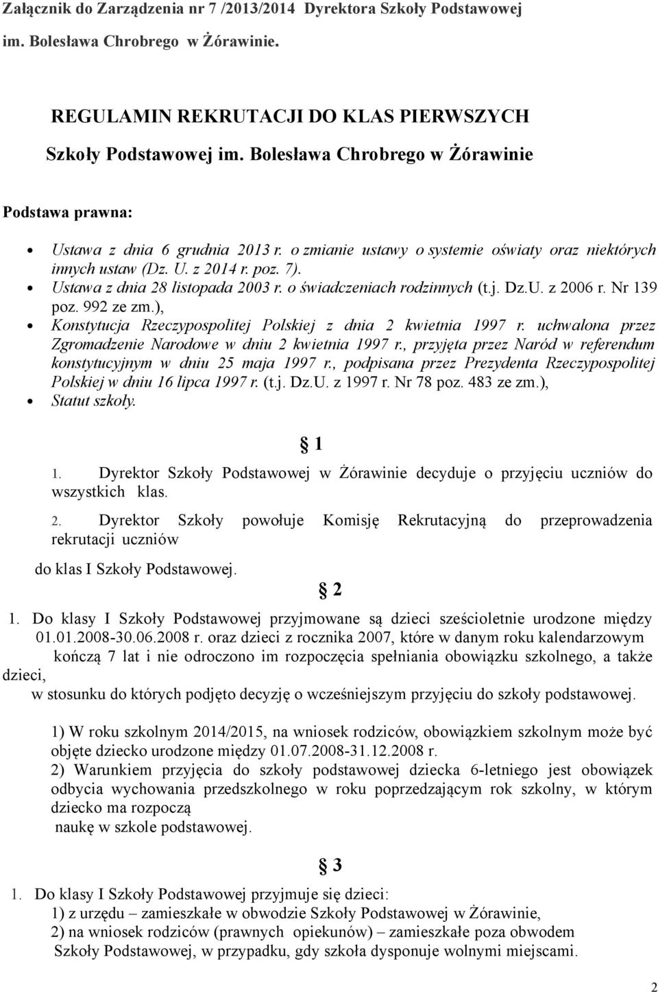 Ustawa z dnia 28 listopada 2003 r. o świadczeniach rodzinnych (t.j. Dz.U. z 2006 r. Nr 139 poz. 992 ze zm.), Konstytucja Rzeczypospolitej Polskiej z dnia 2 kwietnia 1997 r.