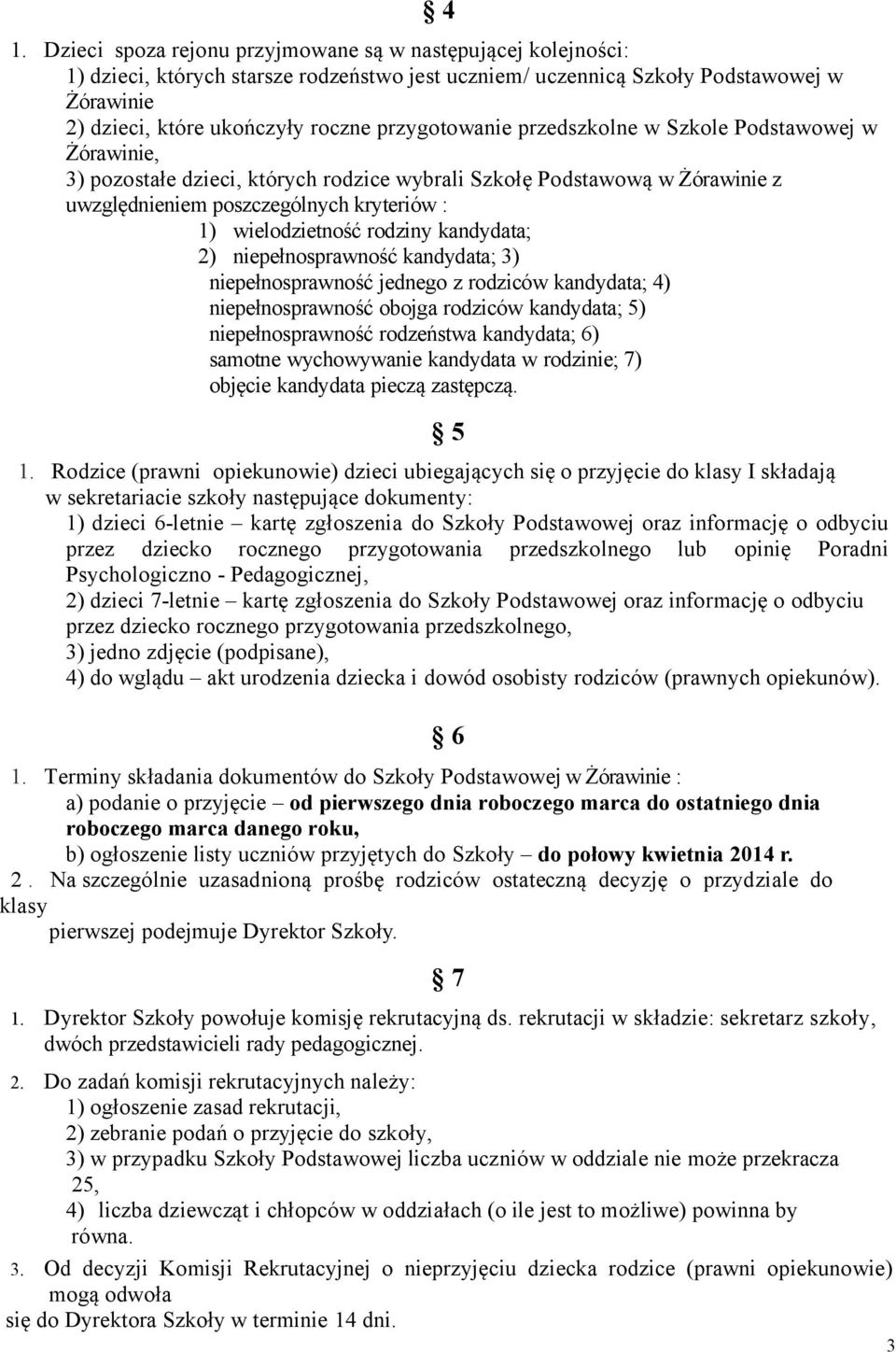 rodziny kandydata; 2) niepełnosprawność kandydata; 3) niepełnosprawność jednego z rodziców kandydata; 4) niepełnosprawność obojga rodziców kandydata; 5) niepełnosprawność rodzeństwa kandydata; 6)