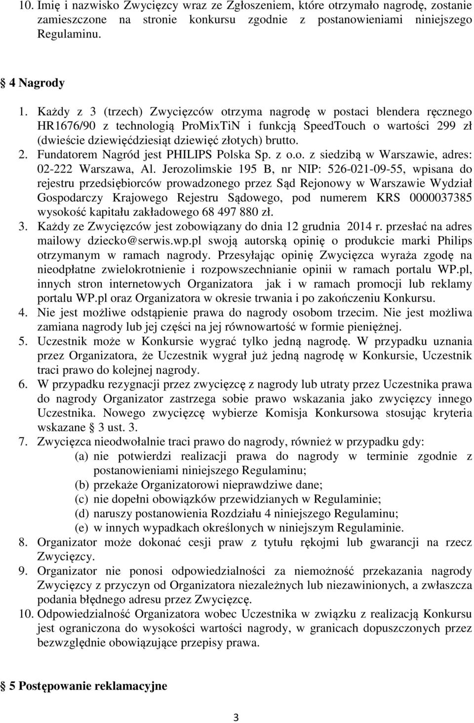 2. Fundatorem Nagród jest PHILIPS Polska Sp. z o.o. z siedzibą w Warszawie, adres: 02-222 Warszawa, Al.