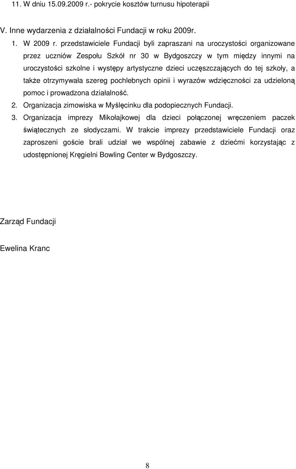 uczęszczających do tej szkoły, a także otrzymywała szereg pochlebnych opinii i wyrazów wdzięczności za udzieloną pomoc i prowadzona działalność. 2.