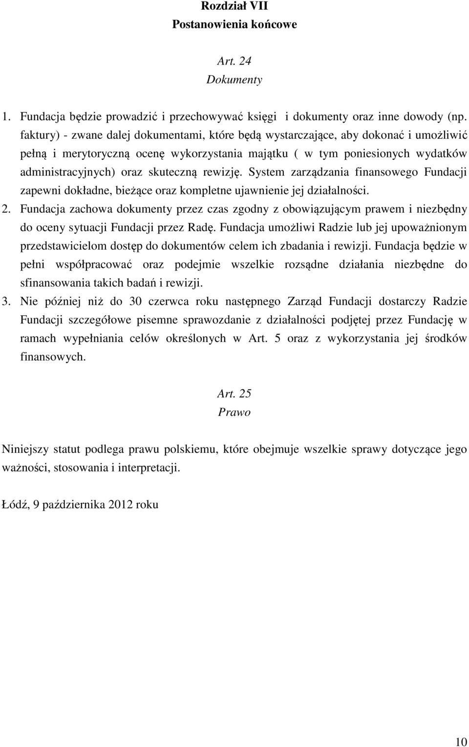 rewizję. System zarządzania finansowego Fundacji zapewni dokładne, bieżące oraz kompletne ujawnienie jej działalności. 2.