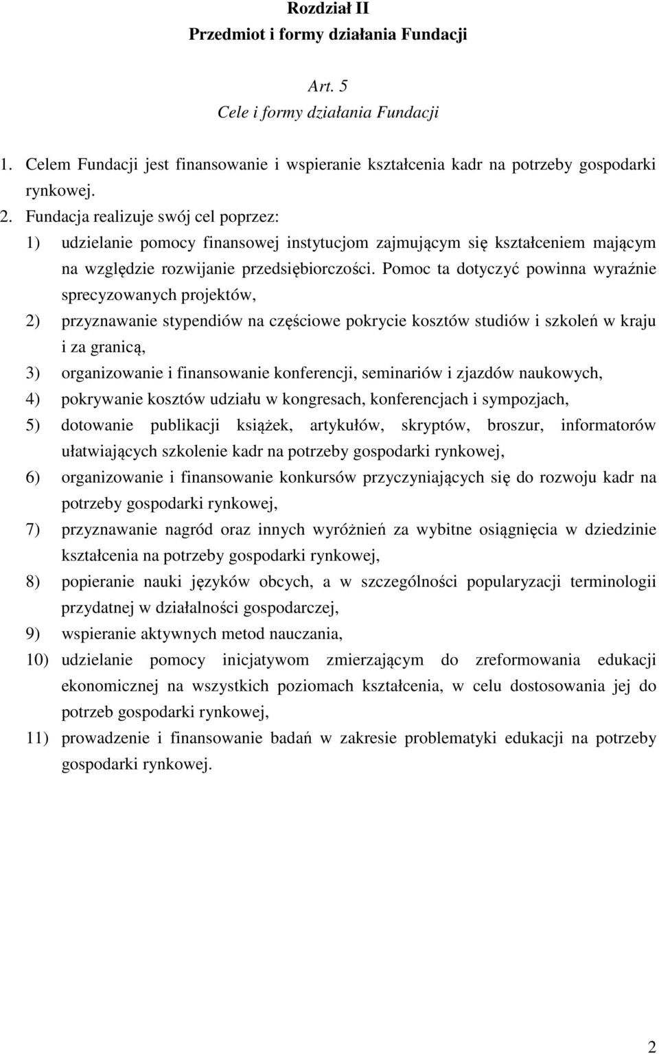 Pomoc ta dotyczyć powinna wyraźnie sprecyzowanych projektów, 2) przyznawanie stypendiów na częściowe pokrycie kosztów studiów i szkoleń w kraju i za granicą, 3) organizowanie i finansowanie