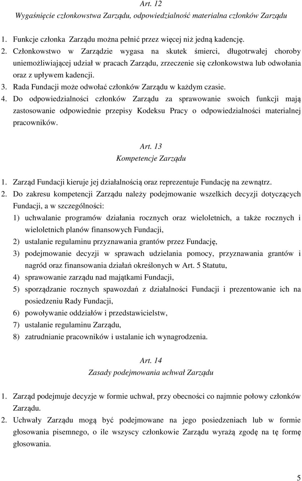 Rada Fundacji może odwołać członków Zarządu w każdym czasie. 4.