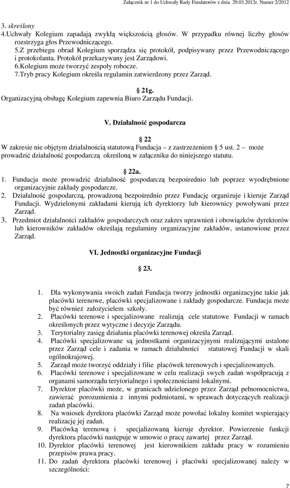 Tryb pracy Kolegium określa regulamin zatwierdzony przez Zarząd. 21g. Organizacyjną obsługę Kolegium zapewnia Biuro Zarządu Fundacji. V.